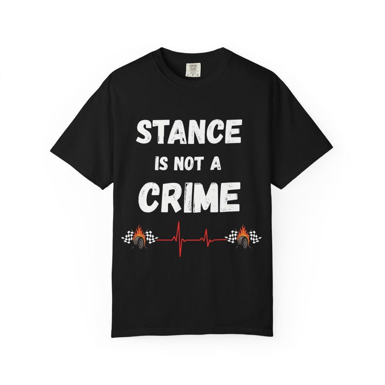 Stance Is Not A Crime T-Shirt | Car Stance, Wheel Camber, Racing Heartbeat image 6