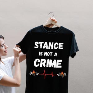 Stance Is Not A Crime T-Shirt | Car Stance, Wheel Camber, Racing Heartbeat image 3