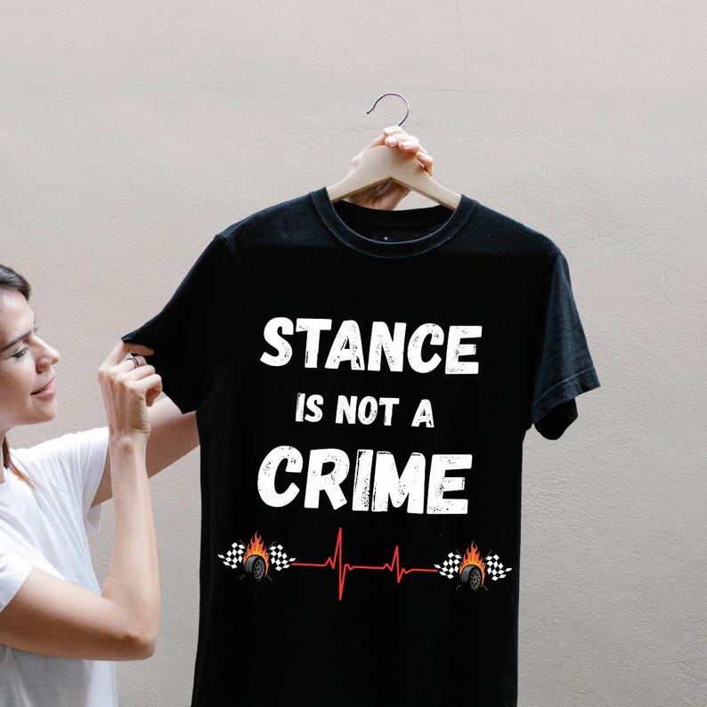 Stance Is Not A Crime T-Shirt | Car Stance, Wheel Camber, Racing Heartbeat image 3