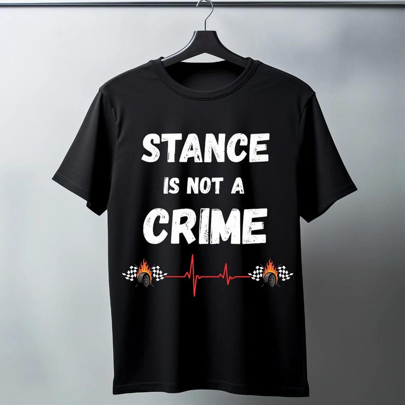Stance Is Not A Crime T-Shirt | Car Stance, Wheel Camber, Racing Heartbeat image 5