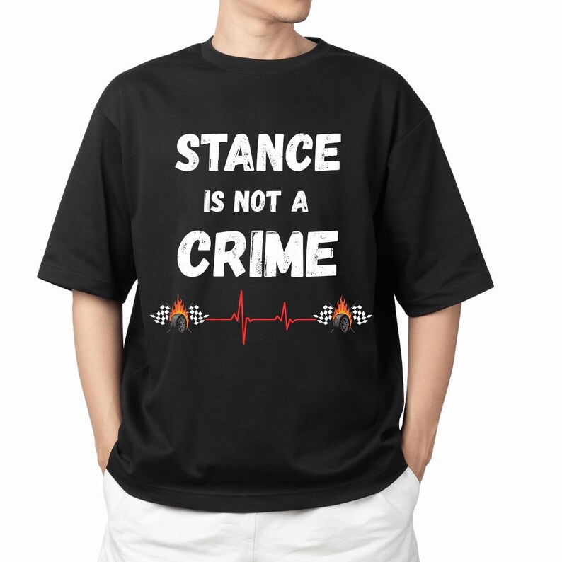 Stance Is Not A Crime T-Shirt | Car Stance, Wheel Camber, Racing Heartbeat image 7