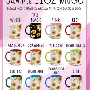 May include: A display of eleven 11oz mugs in various colors, each adorned with a sunflower design. The mugs include white, black, pink, red, maroon, orange, yellow, light green, green, light blue, Cambridge blue, and blue. Text at the top reads "SAMPLE 11OZ MUGS".