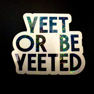 Yeet or be Yeeted Holographic vinyl decal sticker 3”x2.5”