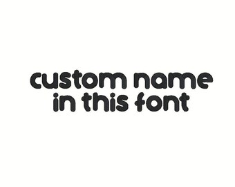 Custom Name Embroidery Design, Shown Font (Digitized)
