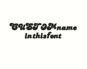 Custom Name Embroidery Design, Shown Font (Digitized)