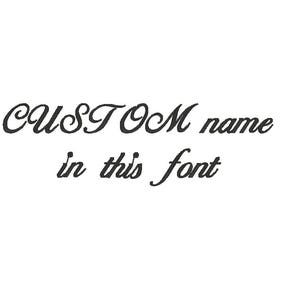 May include: Black cursive text on a white background reads "CUSTOM name in this font." The text is in a decorative script style, suggesting personalization options for various products.