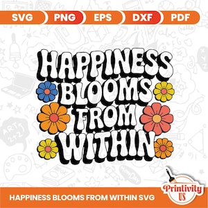 La felicità fiorisce dall'interno in formato SVG, citazione floreale in formato SVG, salute mentale in formato SVG, frase motivazionale in formato SVG, frase positiva in formato SVG, Cricut, Cutfile, PNG EPS DXF
