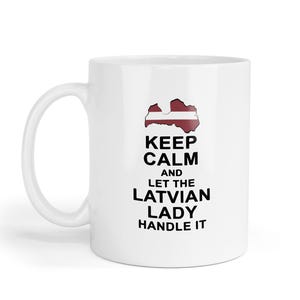 May include: White ceramic mug with a handle. The mug features the text "KEEP CALM and LET THE LATVIAN LADY HANDLE IT" in black, along with a graphic of the Latvian flag. The mug is a standard size.