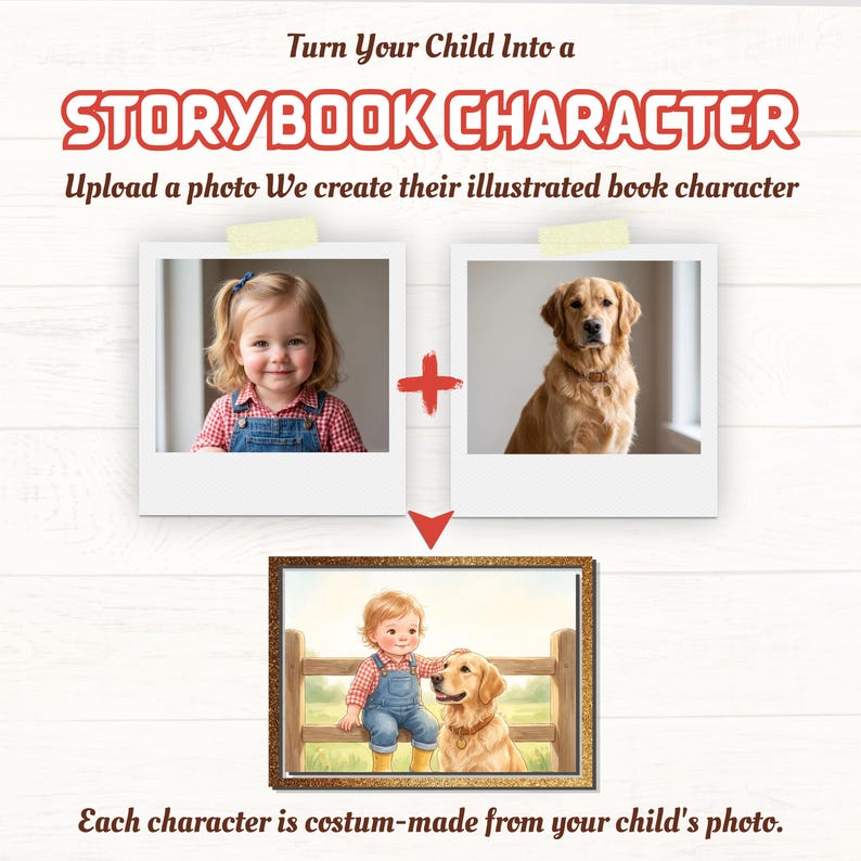 K&ouml;nnte beinhalten: Eine digitale Servicegrafik mit dem Text Turn Your Child Into a STORYBOOK CHARACTER. Sie zeigt zwei Polaroid-Fotos eines Kindes und eines Hundes, ein rotes Pluszeichen, einen roten Pfeil und ein gerahmtes Illustrationsbild der beiden zusammen.