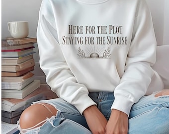 Here for the Plot Staying for the Sunrise Sweatshirt | Literary Quote Crewneck