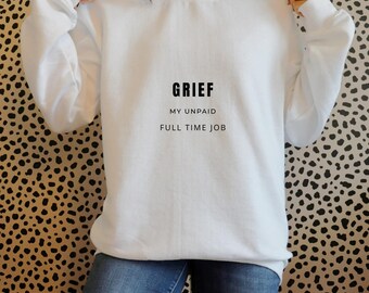 Grief My Unpaid Full Time Job sweatshirt | Mental Health Awareness
