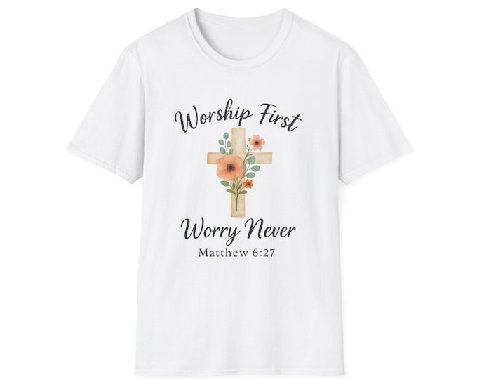 Worship First Floral Cross Tee, Matthew 6:27 shirt , New Believer Gift , Church Merch