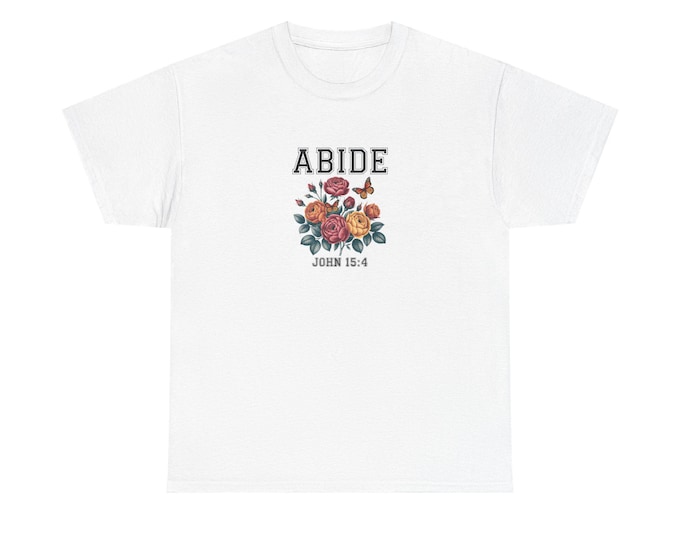 Christian Tee Abide In Him John 15:4 Inspirational Faith-Based Shirt New Believer Gift Casual Church Praise T-Shirt