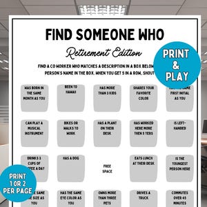 May include: A black and white printable game titled "Find Someone Who Retirement Edition." The game includes a grid of prompts to find coworkers with matching characteristics. The game includes the text "Print & Play" and "Print 1 or 2 per page."