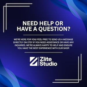 May include: A graphic with a dark blue gradient background and white text that reads "NEED HELP OR HAVE A QUESTION?". Below, it says "WE'RE HERE FOR YOU! FEEL FREE TO SEND US A MESSAGE DIRECTLY ON ETSY..." The Zlite Studio logo is at the bottom.