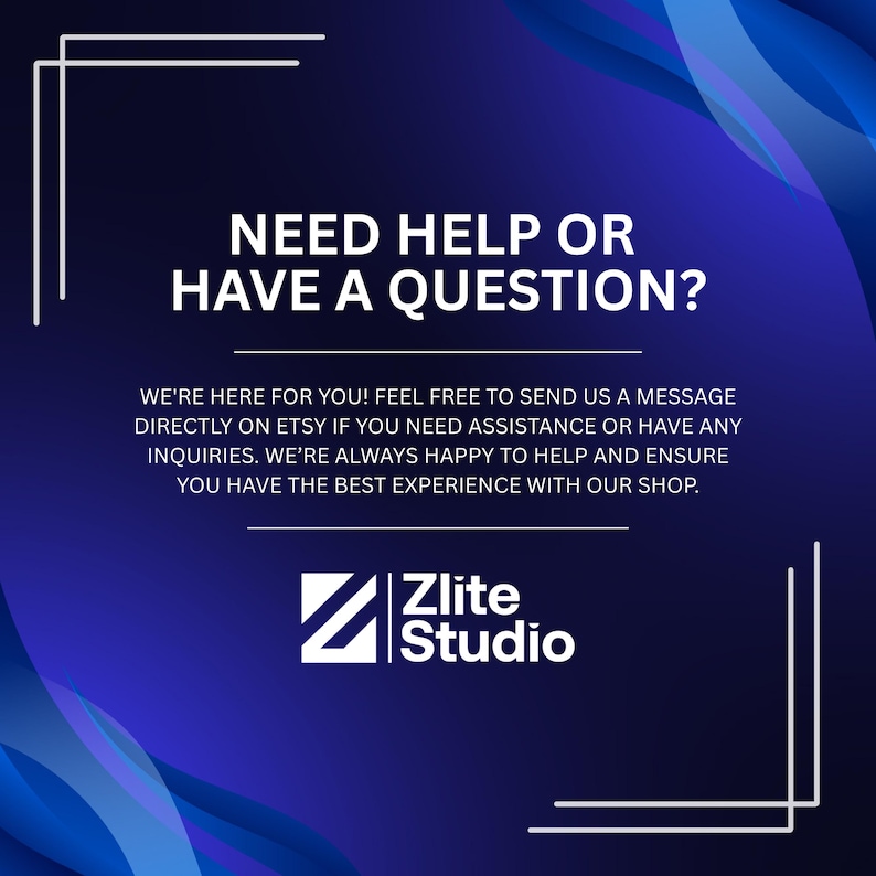 May include: A navy blue graphic with white text that reads "NEED HELP OR HAVE A QUESTION?" and "Zlite Studio." The text below states, "WE'RE HERE FOR YOU! FEEL FREE TO SEND US A MESSAGE DIRECTLY ON ETSY..." The background has blue gradient and white design elements.