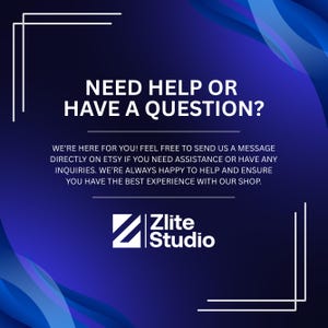 May include: A graphic with a gradient blue background and white text that reads "NEED HELP OR HAVE A QUESTION?" and "Zlite Studio." The text below says, "WE'RE HERE FOR YOU! FEEL FREE TO SEND US A MESSAGE DIRECTLY ON ETSY..."