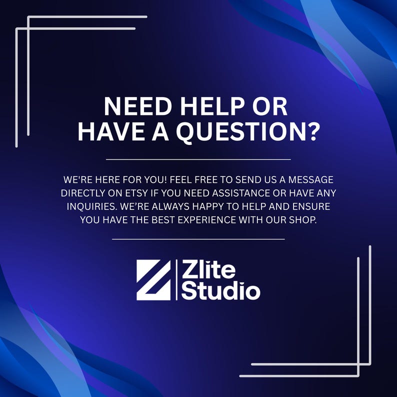 May include: A graphic with a gradient blue background and white text that reads "NEED HELP OR HAVE A QUESTION?" and "Zlite Studio." The text below says, "WE'RE HERE FOR YOU! FEEL FREE TO SEND US A MESSAGE DIRECTLY ON ETSY..."
