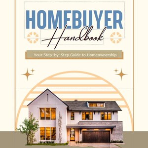 May include: A guide to homeownership titled "Homebuyer Handbook: Your Step-by-Step Guide to Homeownership" with a picture of a modern two-story house with a garage.