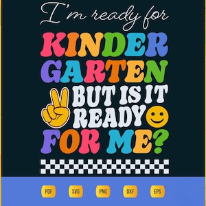 I&#39;m ready for Kindergarten, but is it ready for me? | Back to School | PNG | SVG | Sublimation Design | Instant Download