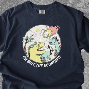 Comfort Colors Oh Shit, The Economy Shirt, Funny Astroid Dinosaur Meme Shirt, Dino Big Bang Meme Tee