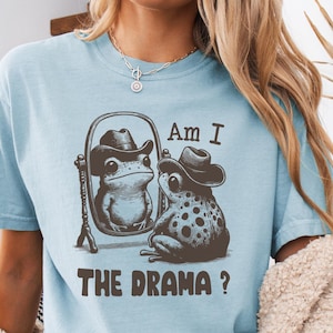 Am I The Drama Shirt, Funny Western Frog Tee