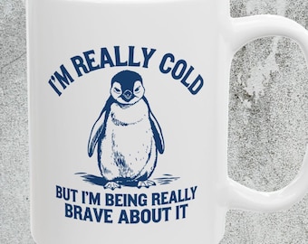 I'm Really Cold But I'm Being Really Brave About It Penguin Mug