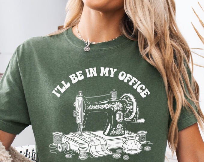 I'll Be In My Office Sewing, Comfort Colors Vintage Sewing Machine Shirt