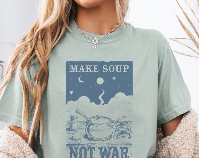 Make Soup Not War shirt, Peaceful Kitchen Soup Tee
