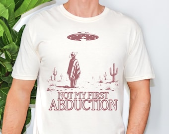 Not My First Abduction Cowboy UFO Shirt
