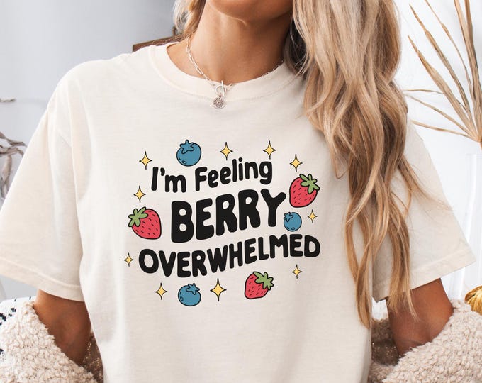 Funny Berry Overwhelmed Shirt: Sarcastic Gen Z Cotton Tee