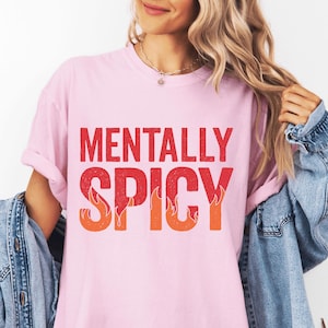 Mentally Spicy Shirt, Sarcastic Sassy Tee, Funny T-shirt, Snarky Sayings, Fire Shirt, Undiagnosed Shirt, Mental Health Tee, Comfort Colors®