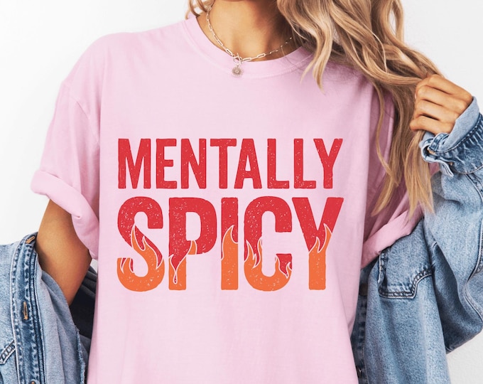 Mentally Spicy Shirt, Sarcastic Sassy Tee, Funny T-shirt, Snarky Sayings, Fire Shirt, Undiagnosed Shirt, Mental Health Tee, Comfort Colors®