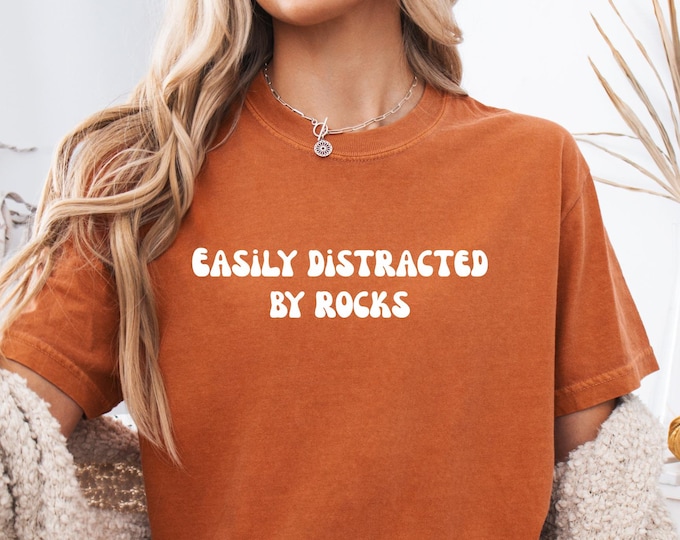 Easily Distracted By Rocks Shirt, Comfort Colors® Funny Rock Lover Shirt, Science Shirt, Geology Teacher Gift, Rock Collector Shirt