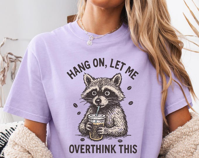 Hang On Let Me Overthink This Shirt, Sarcastic Saying, Raccoon Meme Shirt, Funny Raccoon Shirt, Trendy Raccoon Meme Shirt, Overthinking