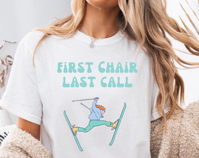 First Chair Last Call Shirt, Comfort Colors Apres Ski Shirt, Funny Skier Gift