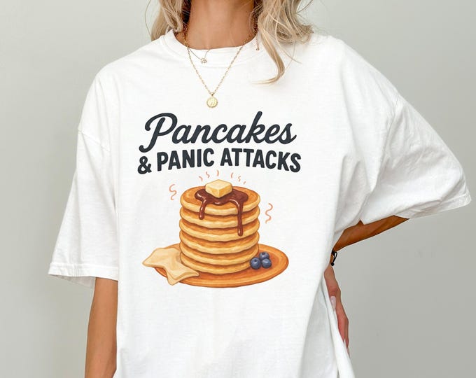 Pancakes and Panic Attacks TShirt, Foodie Gift, Humor Tee, Breakfast Lover Apparel, , Funny Cooking Shirt,Oversized Comfort Colors Breakfast