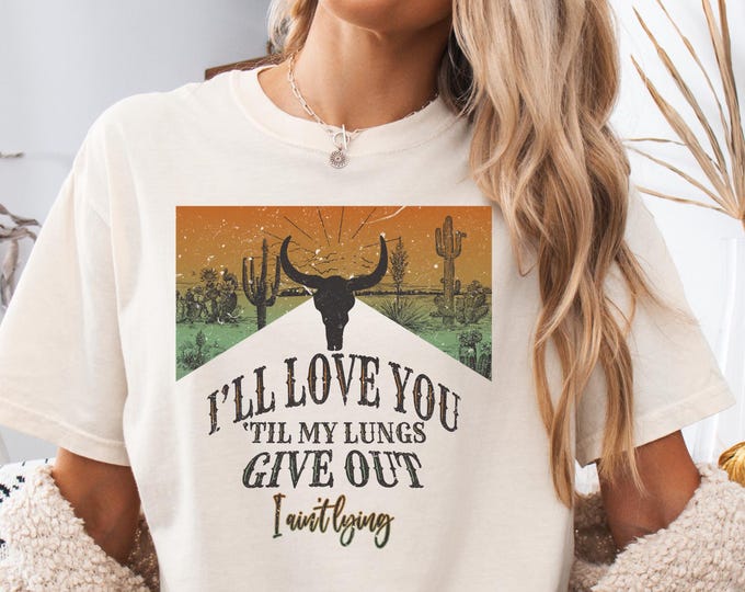 I'll Love You Till My Lungs Give Out I Ain't Lyin Shirt, I Love You Western Shirt, Rodeo Couple Shirt Gift, Bluegrass Shirt