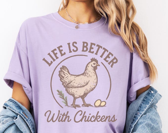 Life is Better with Chickens Comfort Colors Tee, Farm Chickens Tee, Crunchy Mom Farming Shirt, Farmhouse style Chicken