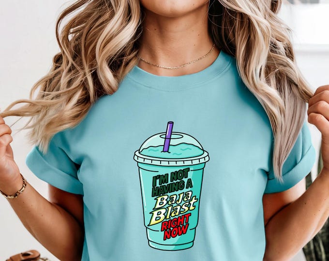 Comfort Colors Baja Blast Shirt, Mountain Dew Tee, Soda Shirt, Pop Shirt, 'I'm Not Having a Baja Blast Right Now'