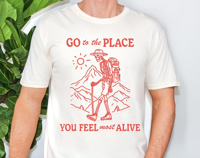 Go To The Place You Feel Most Alive Shirt, Comfort Colors Skeleton Hiker Tee, PCT hiker Gift