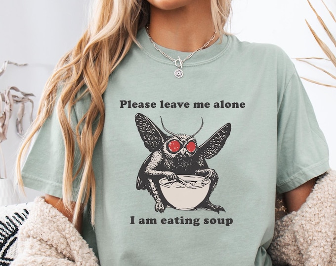 Please Leave Me Alone I'm Eating Soup MothMan shirt, Comfort Colors Mothman Soup Tee