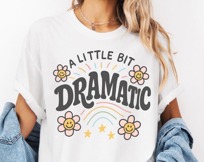A Little Bit Dramatic Shirt, Comfort Colors Dramatic Shirt, Dramatic Tee