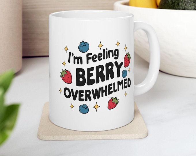 I'm Feeling Berry Overwhelmed Mug, Strawberry Blueberry Lover Gifts, Mental Health Cup