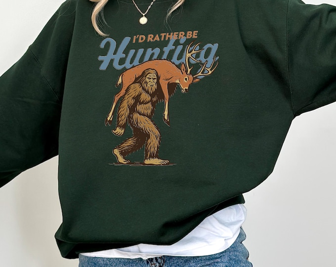 I'd Rather Be Hunting Sweatshirt, Bigfoot Hunting Crewneck