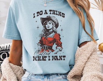 I Do a Thing Called What I Want Shirt, Western Shirt, Cowgirl T Shirt, Country Girl Shirt, Retro Western Girl Shirt, Small Town Girl Tee