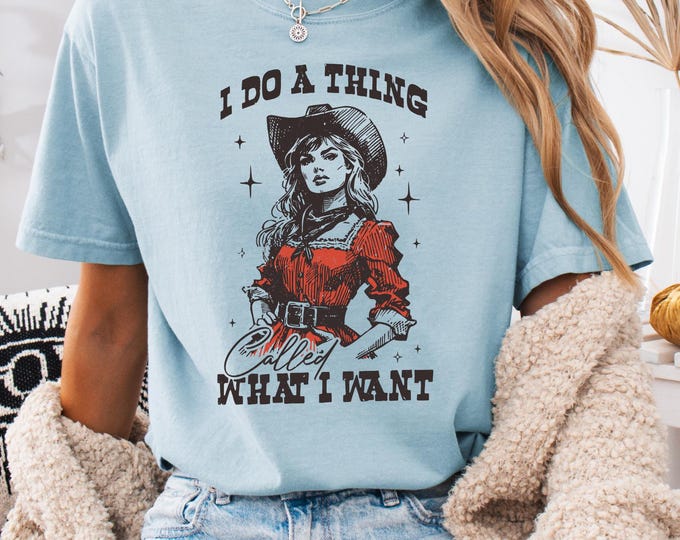 I Do a Thing Called What I Want Shirt, Western Shirt, Cowgirl T Shirt, Country Girl Shirt, Retro Western Girl Shirt, Small Town Girl Tee
