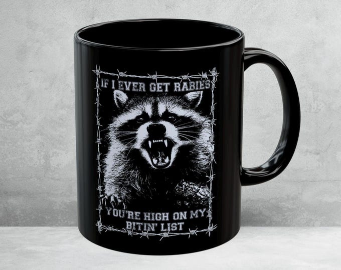 If I Ever Get Rabies You're High On My Bitin List, Funny Raccoon mug, Sassy Raccoon mug, Raccoon Meme, Adult Humor gift mug