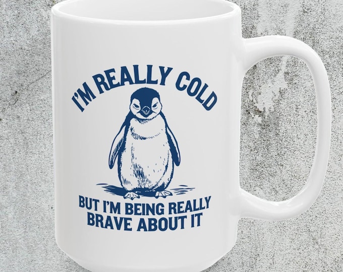 I'm Really Cold But I'm Being Really Brave About It Penguin Mug
