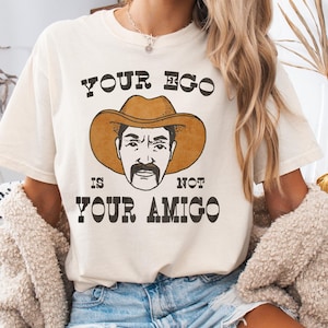 Ihr Ego ist nicht Ihr Amigo Shirt, überprüfen Sie Ihr Ego, Komfort Farben, Erwachsenen Humor Shirt, sarkastisches Shirt, Unisex Sarkasmus Shirt, Küstencowboy